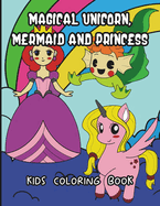 Magical Unicorn, Mermaid And Princess Kids Coloring Book: Cute Mythical Coloring Pages For Kids