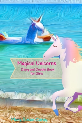 Magical Unicorns Diary and Doodle Book for Girls - Journal, Angel, and Carey, Mary Susan