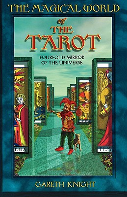 Magical World of the Tarot: Fourfold Mirror of the Universe - Knight, Gareth