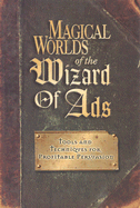 Magical Worlds of the Wizard of Ads: Tools and Techniques for Profitable Persuasion