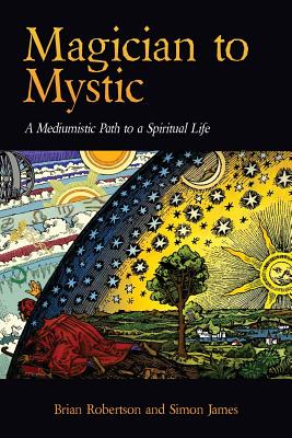 Magician to Mystic: A Mediumistic Path to a Spiritual Life - Robertson, Brian, and James, Simon, and Robertson, & James