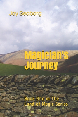 Magician's Journey: Book One in The Land of Magic Series - Seaborg, Jay