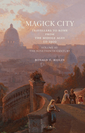 Magick City: Travellers to Rome from the Middle Ages to 1900, Volume III: The Nineteenth Century