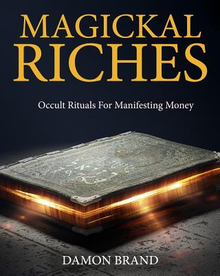 Magickal Riches: Occult Rituals For Manifesting Money - Brand, Damon