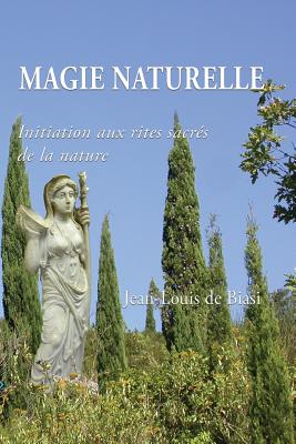 Magie Naturelle: Initiation Aux Rites Sacr - De Biasi, Jean-Louis