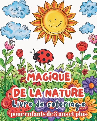 Magique de la Nature - Livre de Coloriage pour enfants de 3 ans et plus: Livre de coloriage nature facile et amusant pour les enfants - Tate, Astrid