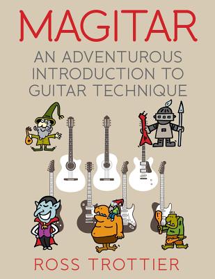 Magitar: An Adventurous Introduction to Guitar Technique - Trottier, Ross