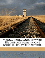 Magna Carta; And, Edward III; One-Act Plays in One Book. Illus. by the Author