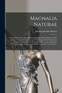 Magnalia Naturae: or, the Philosophers-stone Lately Expos'd to Publick Sight and Sale; Being a True and Exact Account of the Manner How Wenceslaus Seilerus the Late Famous Projection-maker, at the Emperours Court, at Vienna, Came by, and Made Away With...