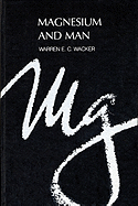 Magnesium and Man - Wacker, Warren E C