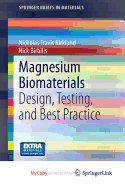 Magnesium Biomaterials: Design, Testing, and Best Practice