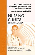 Magnet Environments: Supporting the Retention and Satisfaction of Nurses, an Issue of Nursing Clinics: Volume 46-1