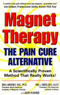 Magnet Therapy: The Pain Cure Alternative - Lawrence, Ronald Melvin, M.D., Ph.D., and Lawrence, Ron, and Rosch, Paul J, M.D., Facp