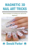 Magnetic 3D Nail Art Tricks: Basic technique to creating your nail art for beginners