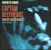 Magnetic Hands: Live in the UK - Captain Beefheart