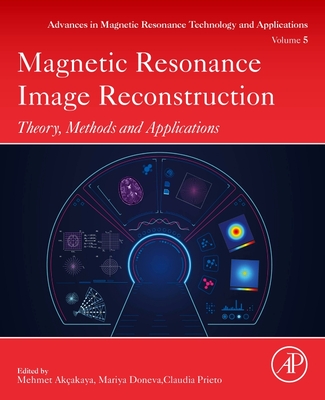 Magnetic Resonance Image Reconstruction: Theory, Methods, and Applications - Akcakaya, Mehmet (Editor), and Doneva, Mariya Ivanova (Editor), and Prieto, Claudia (Editor)