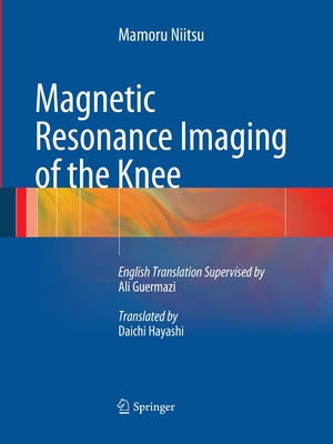 Magnetic Resonance Imaging of the Knee - Niitsu, Mamoru, and Guermazi, Ali, MD (Director), and Hayashi, Daichi (Translated by)