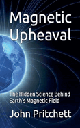 Magnetic Upheaval: The Hidden Science Behind Earth's Magnetic Field