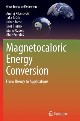 Magnetocaloric Energy Conversion: From Theory to Applications - Kitanovski, Andrej, and Tusek, Jaka, and Tomc, Urban