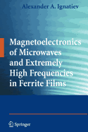 Magnetoelectronics of Microwaves and Extremely High Frequencies in Ferrite Films - Ignatiev, Alexander A