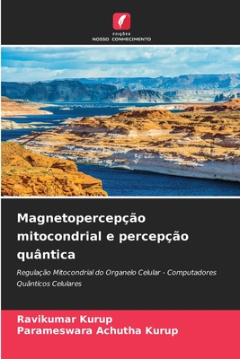 Magnetopercep??o mitocondrial e percep??o qu?ntica - Kurup, Ravikumar, and Achutha Kurup, Parameswara