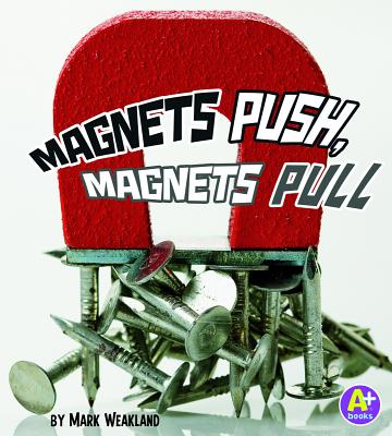 Magnets Push, Magnets Pull - Weakland, Mark