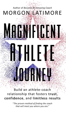 Magnificent Athlete Journey - Latimore, Morgon, and Waters, Shannon (Editor), and Alexander, Whitney (Editor)