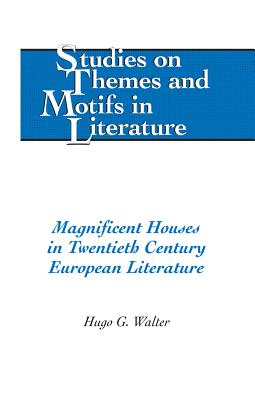 Magnificent Houses in Twentieth Century European Literature - Daemmrich, Horst, and Walter, Hugo G