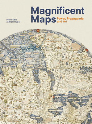 Magnificent Maps: Power, Propaganda and Art - Harper, Tom, and Barber, Peter