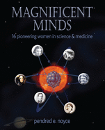 Magnificent Minds: 16 Pioneering Women in Science and Medicine