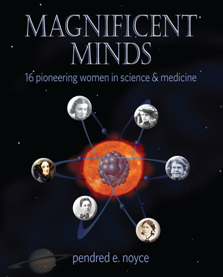 Magnificent Minds: 16 Pioneering Women in Science and Medicine - Noyce, Pendred