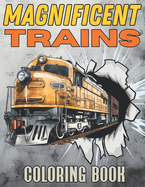 Magnificent Trains Coloring Book: Explore Railroad Landscape with Locomotives and Modern Machinery Stress Relief and Relaxation for Kids and Adults