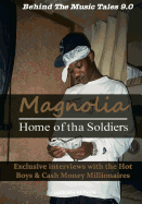 Magnolia: Home of Tha Soldiers: Exclusive Interviews with the Hot Boys & Cash Money Millionaires