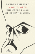 Magnum Opus: The Cycle Plays of Eugene O'Neill