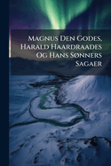 Magnus Den Godes, Harald Haardraades Og Hans S, nners Sagaer