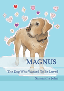 MAGNUS. The Dog Who Wanted To Be Loved.