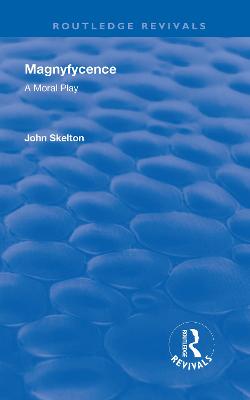 Magnyfycence: A Moral Play - Skelton, John, and Ramsay, Robert Lee (Editor)