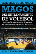 Magos del Entrenamiento de Voleibol - Sabidur?as de los Magos: Conocimientos y experiencias de algunos de los mejores entrenadores del mundo