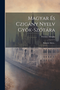 Magyar Es Czigany Nyelv Gyok-Szotara: Romane Alava...