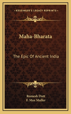 Maha-Bharata: The Epic of Ancient India - Dutt, Romesh (Editor), and Muller, F Max (Introduction by)