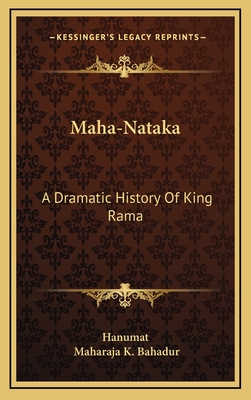 Maha-Nataka: A Dramatic History of King Rama - Hanumat, and Bahadur, Maharaja K (Translated by)