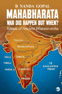 Mahabharata War did happen but When?: Itihasa of Ancient Bharatavarsha