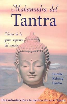 Mahamudra del Tantra (Mahamudra Tantra): Una Introduccion a la Meditacion En El Tantra - Gyatso, Gueshe Kelsang