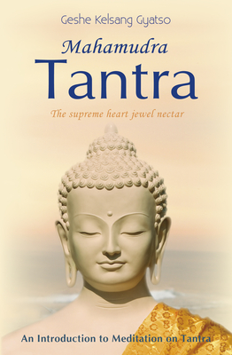 Mahamudra Tantra: The Supreme Heart Jewel Nectar - Gyatso, Geshe Kelsang, Venerable