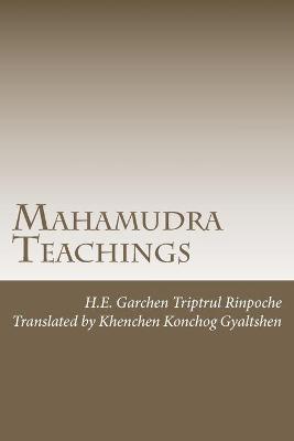 Mahamudra Teachings - Gyaltshen, Khenchen Konchog (Translated by), and Barth, Peter (Editor), and Rinpoche, Garchen Triptrul