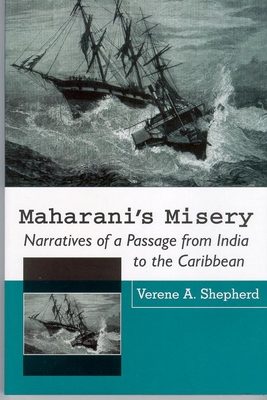 Maharani's Misery: Narratives of a Passage from India to the Caribbean - Shepherd, Verene A