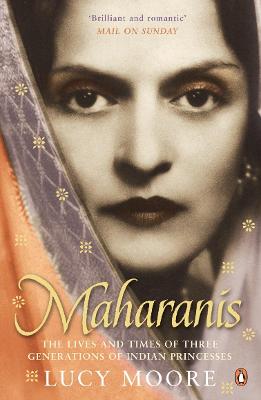 Maharanis: The Lives and Times of Three Generations of Indian Princesses - Moore, Lucy