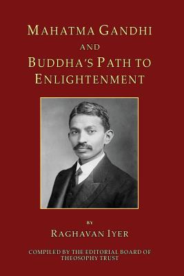 Mahatma Gandhi and Buddha's Path to Enlightenment - Theosophy Trust, Editorial Board of, and Iyer, Raghavan