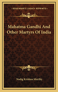 Mahatma Gandhi And Other Martyrs Of India