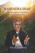 Mahendra Shah: The Triumphs & Tragedies of a Changemaker